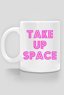 Take Up Space