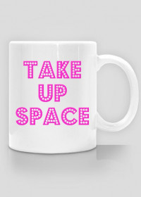 Take Up Space