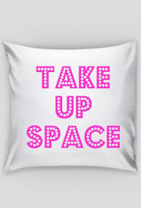 Take Up Space