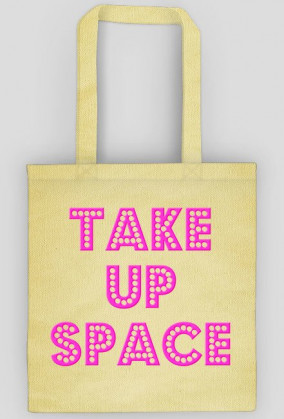 Take Up Space