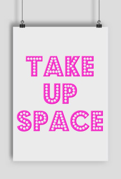 Take Up Space