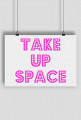 Take Up Space