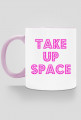 Take Up Space