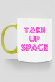 Take Up Space