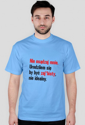 Jesteś zaj*bisty !