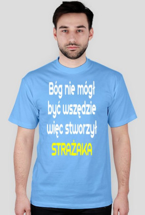 Bóg nie mógł być wszędzie więc stworzył strażaka
