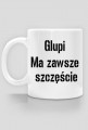 Kubek "Głupi ma zawsze..."