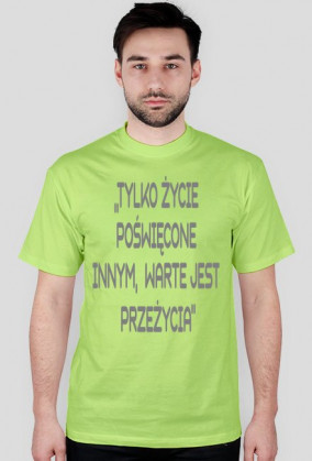 Tylko życie poświęcone innym warte jest przeżycia