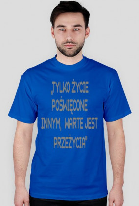 Tylko życie poświęcone innym warte jest przeżycia