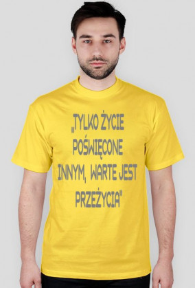 Tylko życie poświęcone innym warte jest przeżycia
