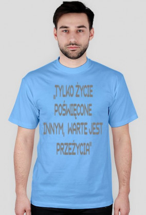 Tylko życie poświęcone innym warte jest przeżycia