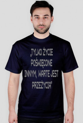 Tylko życie poświęcone innym warte jest przeżycia