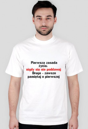 Pierwsza zasada  nigdy się  nie poddawaj  Druga - zawsze pamiętaj o pierwszej