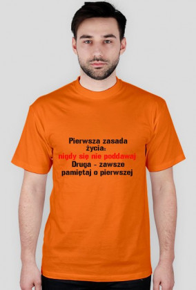 Pierwsza zasada  nigdy się  nie poddawaj  Druga - zawsze pamiętaj o pierwszej