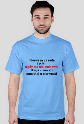 Pierwsza zasada  nigdy się  nie poddawaj  Druga - zawsze pamiętaj o pierwszej