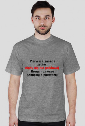 Pierwsza zasada  nigdy się  nie poddawaj  Druga - zawsze pamiętaj o pierwszej