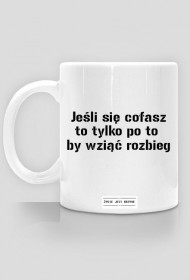 Jeśli się cofasz to tylko po to  by wziąć rozbieg