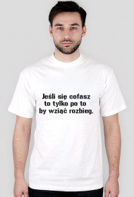 Jeśli się cofasz to tylko po to  by wziąć rozbieg.