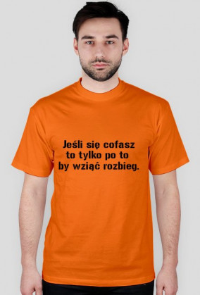 Jeśli się cofasz to tylko po to  by wziąć rozbieg.