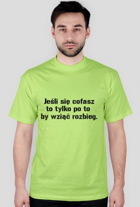 Jeśli się cofasz to tylko po to  by wziąć rozbieg.