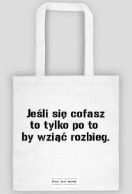 Jeśli się cofasz to tylko po to  by wziąć rozbieg.