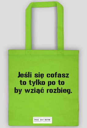 Jeśli się cofasz to tylko po to  by wziąć rozbieg.