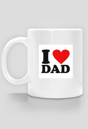 I love dad kubek
