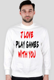 Bluza I Love Play Games With You