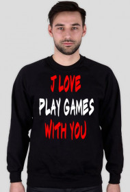 Bluza I Love Play Games With You