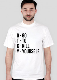 Go To Kill Yourself (biała)