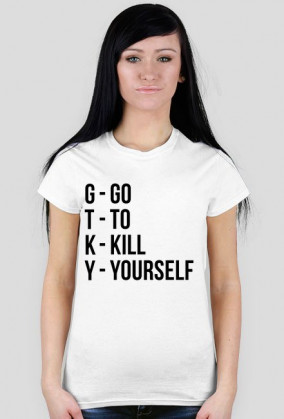 Koszulka damska Go To Kill Yourself