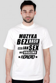 Biała koszulka "Muzyka bez basu jest jak sex bez orgazmu HoNoTo" Z ksywą na plecach