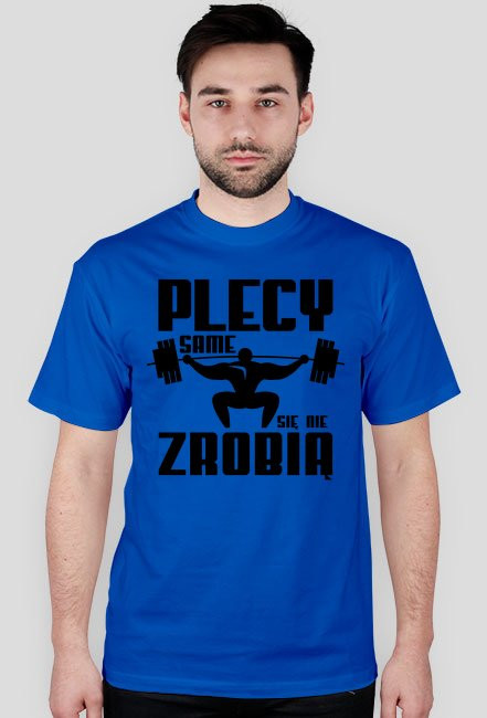 Plecy same się nie zrobią - Koszulka na siłownię