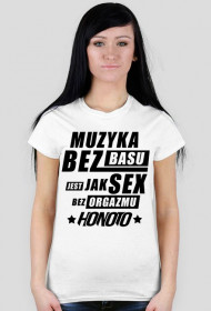 Biała koszulka Damska "Muzyka bez basu jest jak sex bez orgazmu HoNoTo" Z ksywą na plecach