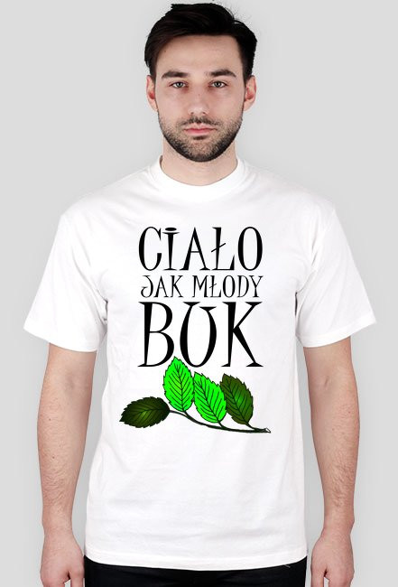 Ciało jak młody buk - koszulka męska
