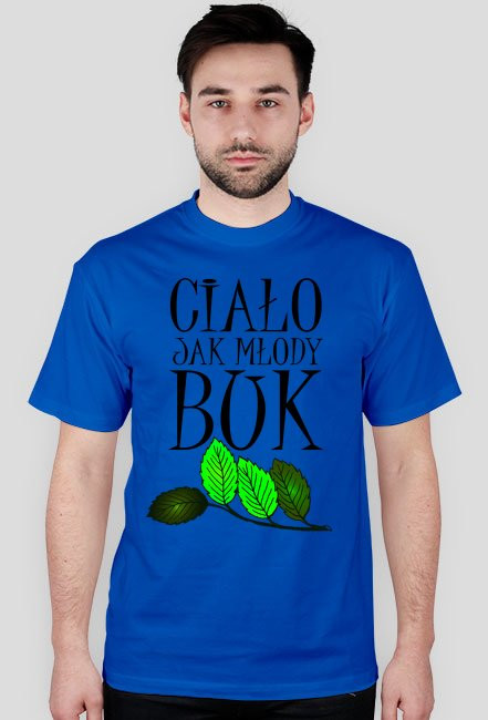 Ciało jak młody buk - koszulka męska