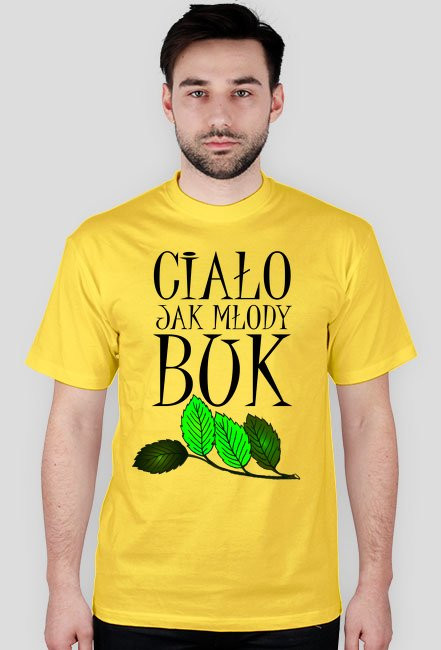 Ciało jak młody buk - koszulka męska