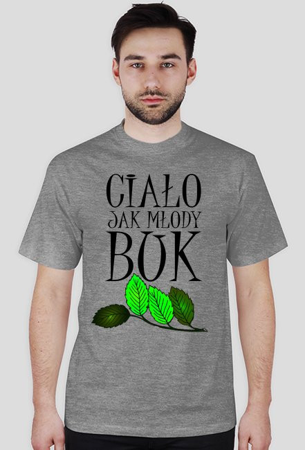 Ciało jak młody buk - koszulka męska