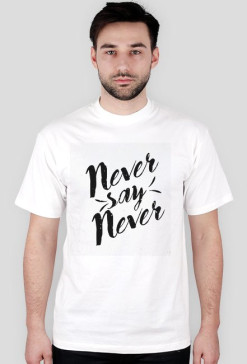 Never say never