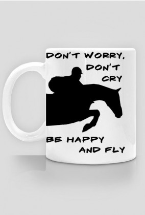 Kubek Don't worry, Don't Cry Be happy and fly