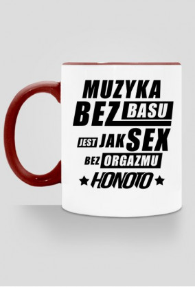 kubek " muzyka bez basu jest jak sex bez orgazmu" HoNoTo