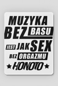 podkładka pod myszkę "muzyka bez basu jest jak sex bez orgazmu " HoNoTo