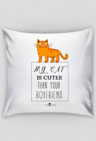 Poszewka - MY CAT IS CUTER THAN YOUR BOYFRIEND