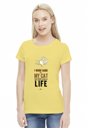 Koszulka damska - I WORK HARD SO MY CAT CAN HAVE A GOOD LIFE