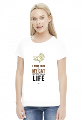 Koszulka damska - I WORK HARD SO MY CAT CAN HAVE A GOOD LIFE