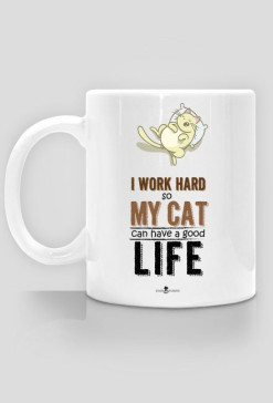 Kubek - I WORK HARD SO MY CAT CAN HAVE A GOOD LIFE