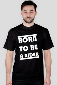 BORN TO BE A RIDER