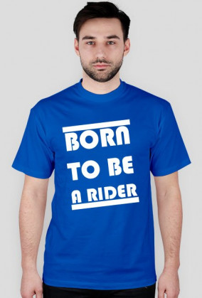 BORN TO BE A RIDER