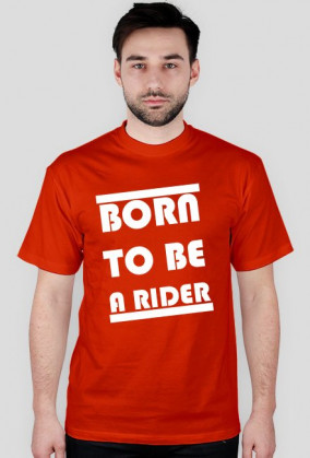 BORN TO BE A RIDER