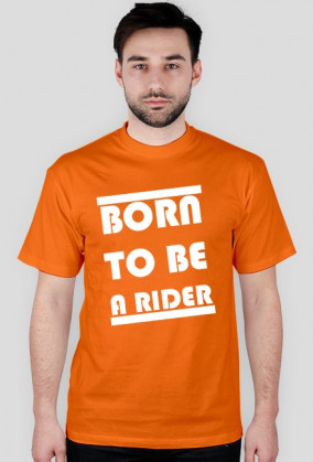 BORN TO BE A RIDER
